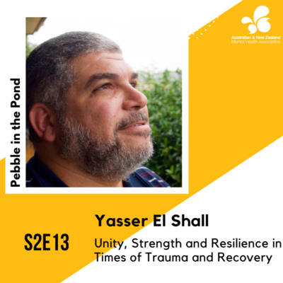S2:E13 | Yasser El Shall: Unity, Strength and Resilience in Times of Trauma and Recovery